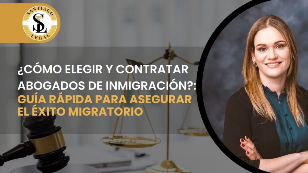 ¿cómo elegir y contratar abogados de inmigración?: guía rápida para asegurar el éxito migratorio